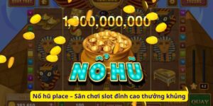 Nổ hũ place – Sân chơi slot đỉnh cao thưởng khủng